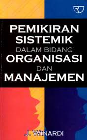 Cover PEMIKIRAN SISTEMIK DALAM ORGANISASI DAN MANAJEMEN / J. WINARDI