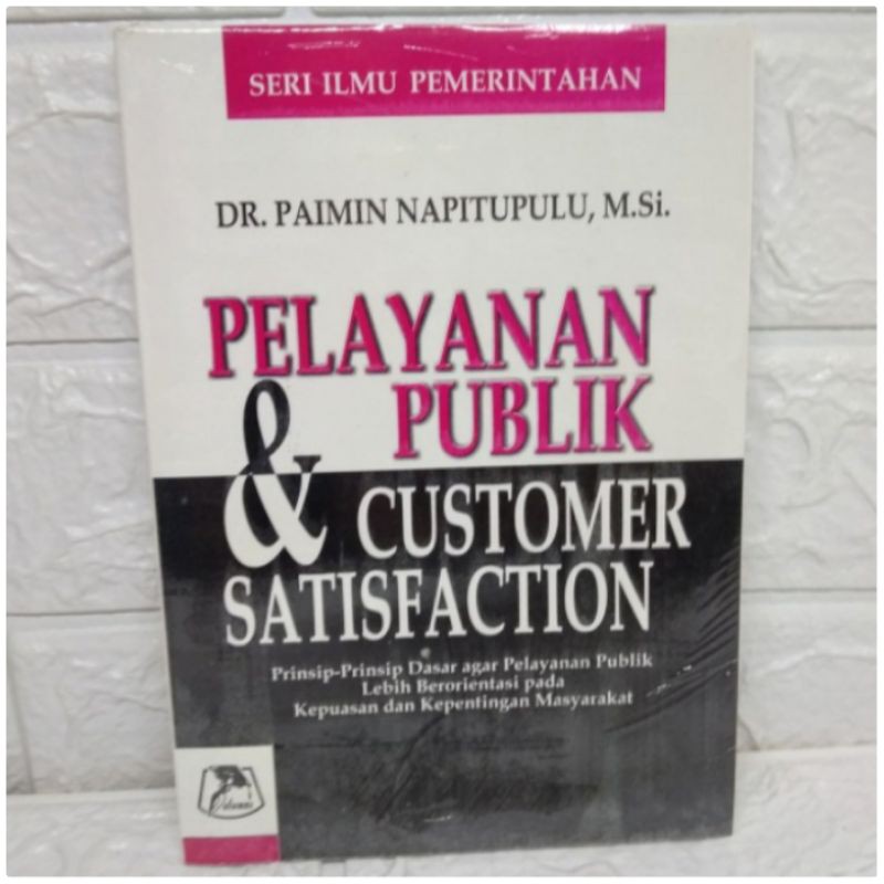 Cover PELAYANAN PUBLIK & CUSTOMER SATISFACTION :  PRINSIF- PRINSIF DASAR AGAR PELAYANAN PUBLIK LEBIH BEROREANTASI PADA KEPUASAN DAN KEPENTINGAN MASYARAKAT / DR. PAIMIN NAPITUPULU,M.Si