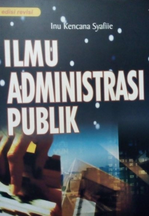 Cover ILMU ADMNISTRASI PUBLIK / INU KENCANA SYAFIIE