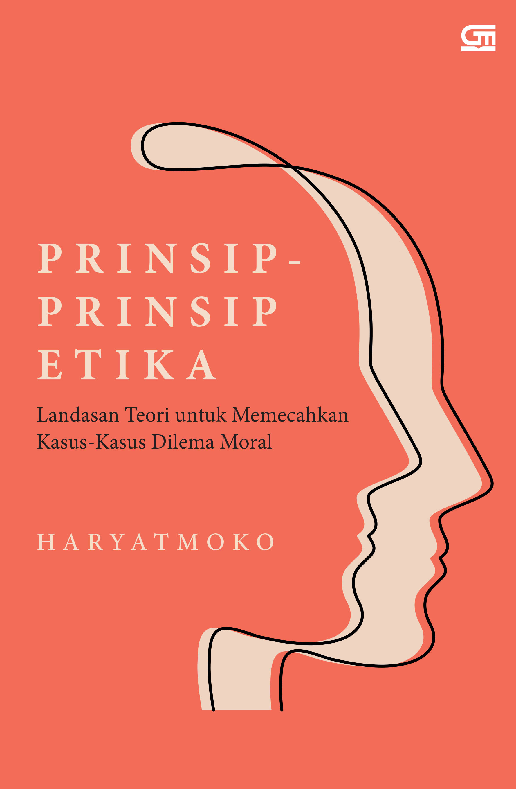 Cover PRINSIP - PRINSIP ETIKA :  Landasan Teori Untuk Memecahkan Kasus-Kasus Dilema Moral / HARYATMOKO