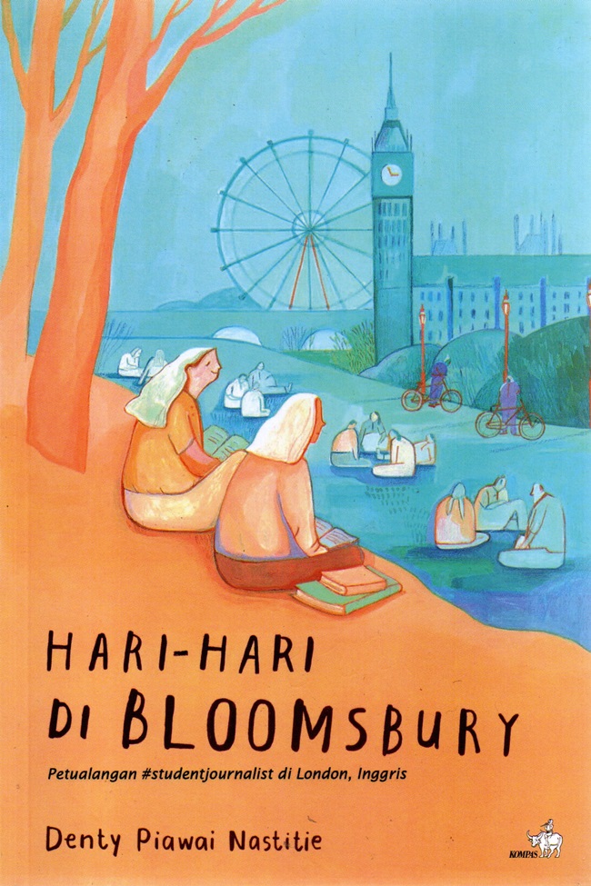 Cover HARI - HARI DI BLOOMSBURY :  Petualangan Studen  Journalist Di London, Inggris / DENTY PIAWAI NASTITIE
