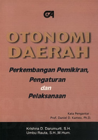 Cover OTONOMI DAERAH ' :  Perkembangan Pemikiran, Pengaturan dan Pelaksanaan / KRISHNA D. DARUMURTI, S.H. , UMBU RAUTU, S.H.,M.HUM.
