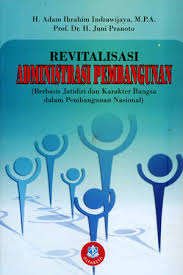 Cover REVITALISASI ADMINISTRASI  PEMBANGUNAN :  Berbasis Jatidiri dan Karakter Bangsa dalam Pembangunan Nasional / H. ADAM IBRAHIM INDRAWIJAYA,.M.P.A
