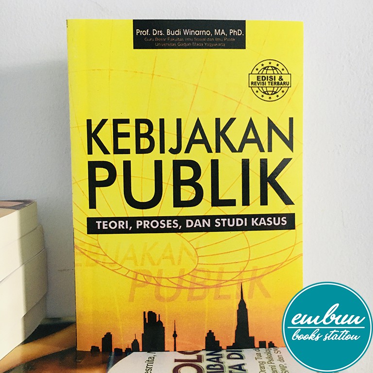 Cover KEBIJAKAN PUBLIK/FPP :  TEORI,PROSES DAN STUDI KASUS / PROF. DR. BUDI WINARNO,MA.,PhD