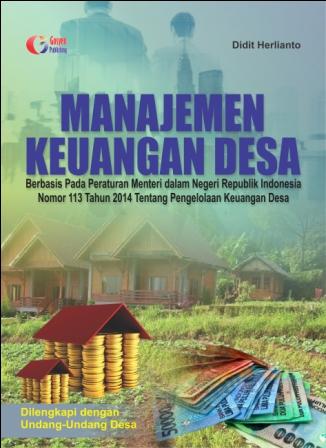 Cover MANAJEMEN KEUANGAN DESA :  Berbasis Pada Peraturan Menteri Dalam Negeri Republik Indonesia Nomor 113 Tahun 2014 Tentang Pengelolaan Keuangan Desa / DIDIT HERLIANTO