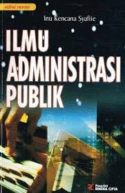 Cover ILMU ADMINISTRASI PUBLIK (EDISI  REVISI) :  Konsep, Teori dan Implikasinya di Era Reformasi / INU KENCANA SYAFIIE