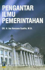 Cover PENGANTAR ILMU PEMERINTAHAN / DR. H. INU KENCANA SYAFIIE, M.Si