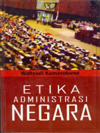 Cover ETIKA ADMINISTRASI NEGARA  ' / WAHYUDI KUMOROTOMO