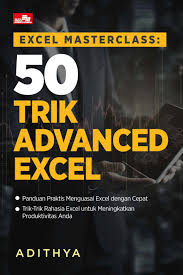 Cover EXCEL MASTERCLASS :  50 Trik advanced excel / ADITHYA