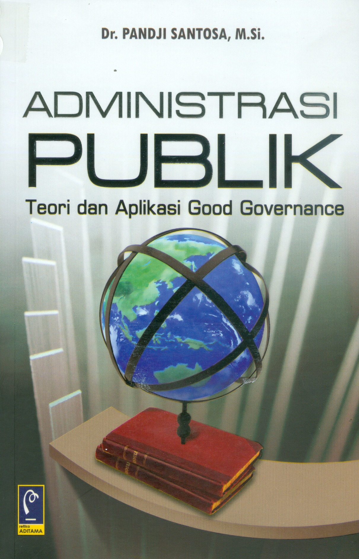 Cover ADMINISTRASI PUBLIK ' :  TEORI DAN APLIKASI GOOD GOVERNENCE / DR. PANDJI SANTOSA,M.Si