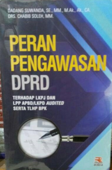Cover PERAN PENGAWASAN DPRD ' :  TERHADAP LKPJ DAN LPP APBD/ LKPD AUDOTED SERTA TLHP BPK / PROF. DADANG SUWANDA,SE,MM.,M.AK.,AK,CA