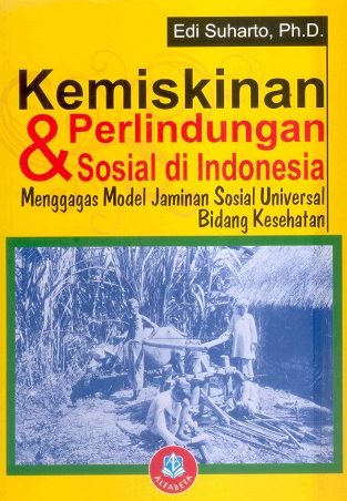 Cover KEMISKINAN DAN PERLINDUNGAN SOSIAL DI INDONESIA ' :  Menggagas model jaminan sosial universal bidang kesehatan / Edi Suharto, PhD