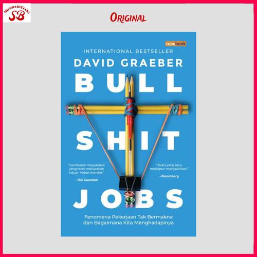 Cover BULL SHIT JOBS :  Fenomena Pekerjaan Tak Bermakna Dan Bagaimana Kita Menghadapinya / DAVID CRAEBER