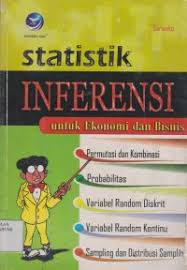 Cover STATISTIK INFERENSI UNTUK EKONOMI DAN BISNIS :  PERMUTASI DAN KOMBINASI, PROBABILITAS, VARIABEL RANDOM DISKRIT, VARIABEL KONTINU, SAMPLING DAN DISTRIBUSI SAMPLING / SARWOKO