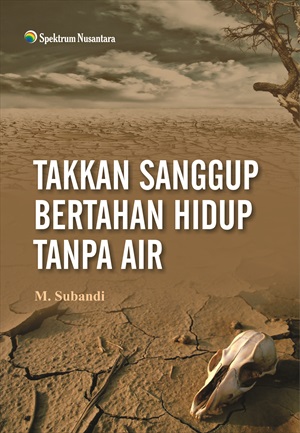 Cover TAKKAN SANGGUP BERTAHAN HIDUP TANPA AIR / M. SUBANDI