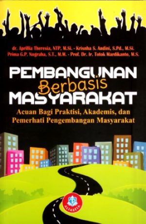 Cover PEMBANGUNAN BERBASIS MASYARAKAT ' :  ACUAN BAGI PRAKTISI, AKADEMIS, DAN PEMERHATI PENGEMBANGAN MASYARAKAT / APRILLIA THERESIA