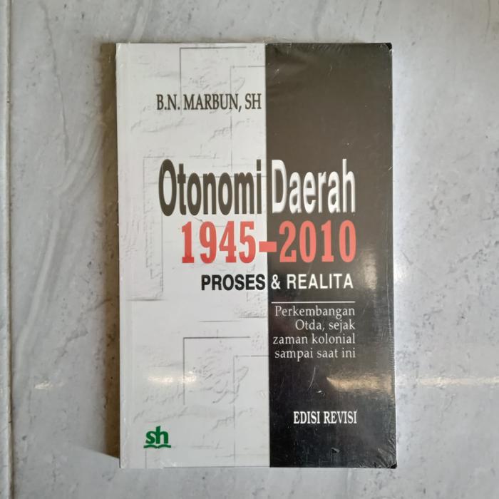 Cover OTONOMI DAERAH 1945-2010 PROSES DAN REALITA :  Perkembangan Otda, sejak zaman kolonial sampai saat ini / B.N. MARBUN, SH