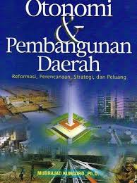 Cover OTONOMI DAN PEMBANGUNAN DAERAH :  REFORMASI, PERENCANAAN, STRATEGI DAN PELUANG / MUDRAJAD KUNCORO, Ph.D.
