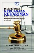 Cover INDEPENDENSI KEKUASAAN KEHAKIMAN /FPP :  BENTUK-BENTUK DAN RELEVANSINYA BAGI PENEGAK HUKUM DAN KEADILAN DI INDONESIA / DR.ANWAR USMAN,SH.,MH.