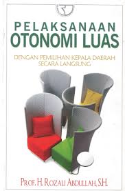 Cover PELAKSANAAN OTONOMI LUAS :  DENGAN PEMILIHAN KEPALA DAERAH SECARA LANGSUNG / PROF. H. ROZALI ABDULLAH, S.H.