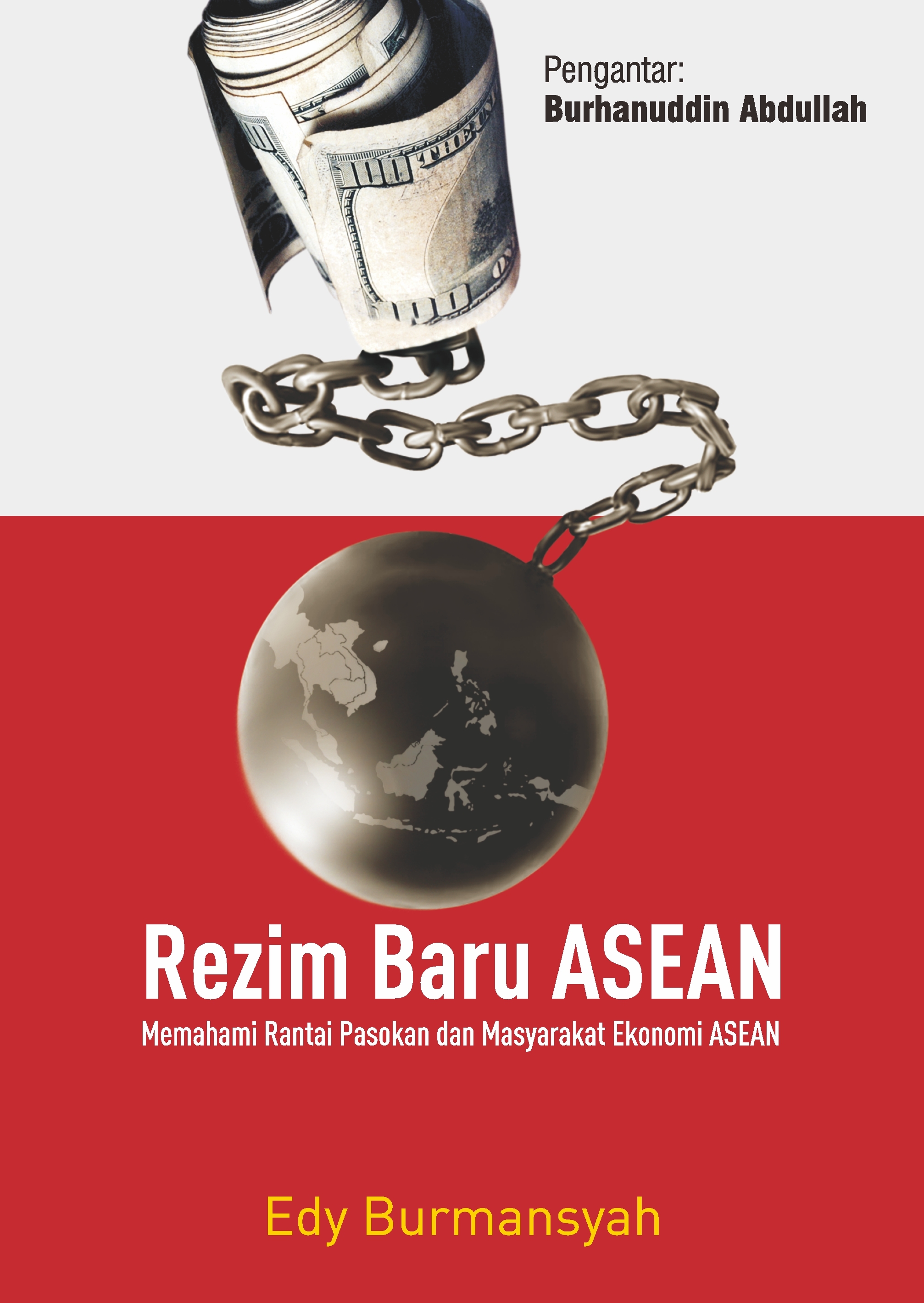 Cover REZIM BARU ASEAN :  Memahami Rantai Pasokan dan Masyarakat Ekonomi ASEAN / EDY BURMANSYAH