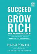 Cover SUCCEED AND GROW RICH THROUGH PERSUASION :  Panduan Terbaik menuju kekayaan dan kebahagian / NAPOLEON HILL