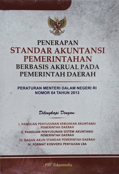 Cover PENERAPAN STANDAR AKUNTANSI PEMERINTAHAN BERBASIS AKRUAL PADA PEMERINTAH DAERAH :  Peraturan menteri dalam negeri nomor 64 tahun 2013 / PEMERINTAH INDONESIA