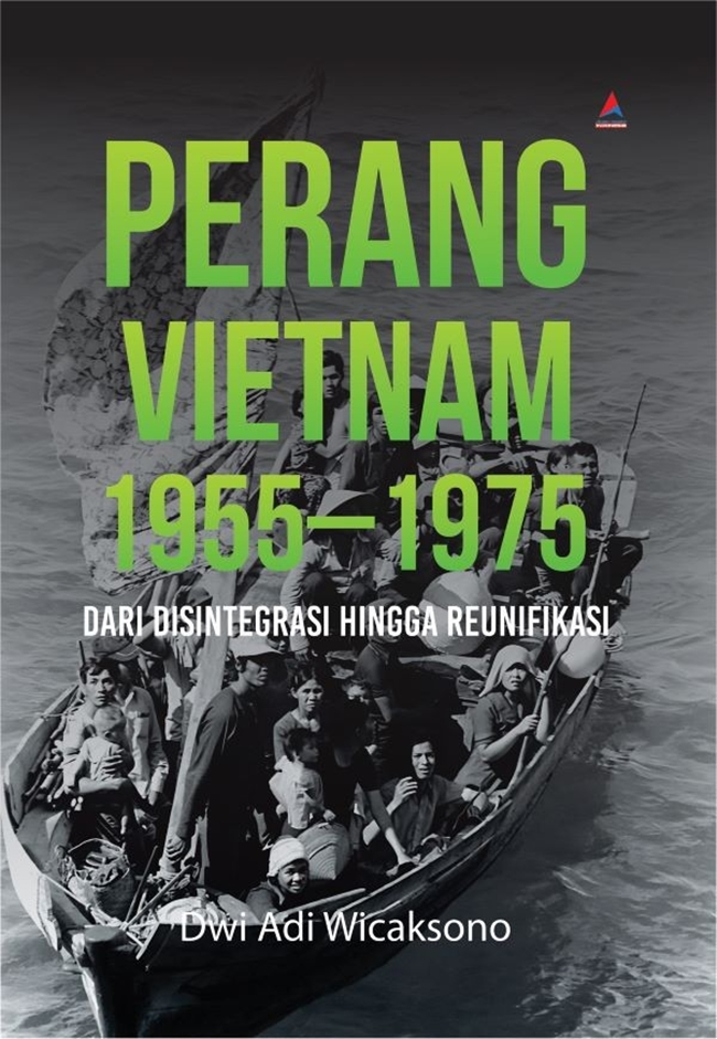 Cover PERANG VIETNAM 1955 - 1975 :  Dari Disintegrasi Hingga Reunifikasi / DWI ADI WICAKSONO