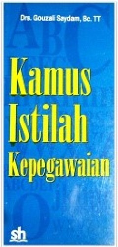 Cover KAMUS ISTILAH KEPEGAWAIAN / GOUZALI SAYDAM