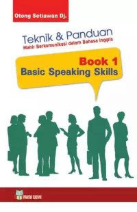Cover TEKNIK & PANDUAN MAHIR BERKOMUNIKASI DALAM BAHASA INGGRIS :  BOOK1 BASIC SPEAKING SKILLS / OTONG SETIAWAN DJ.