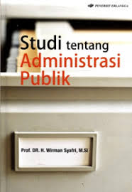 Cover STUDI  TENTANG ADMINISTRASI PUBLIK  ' / WIRMAN SYAFRI
