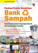 Cover PANDUAN PRAKTIS MENDIRIKAN BANK SAMPAH :  KEUNTUNGAN GANDA LINGKUNGAN BERSIH DAN KEMAPANAN FINANSIAL / BAMBANG WINTOKO