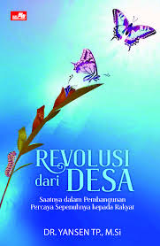 Cover REVOLUSI DARI  DESA :  Saatnya dalam Pembangunan Percaya Sepenuhnya kepada Rakyat / YANSEN TP.,M.Si