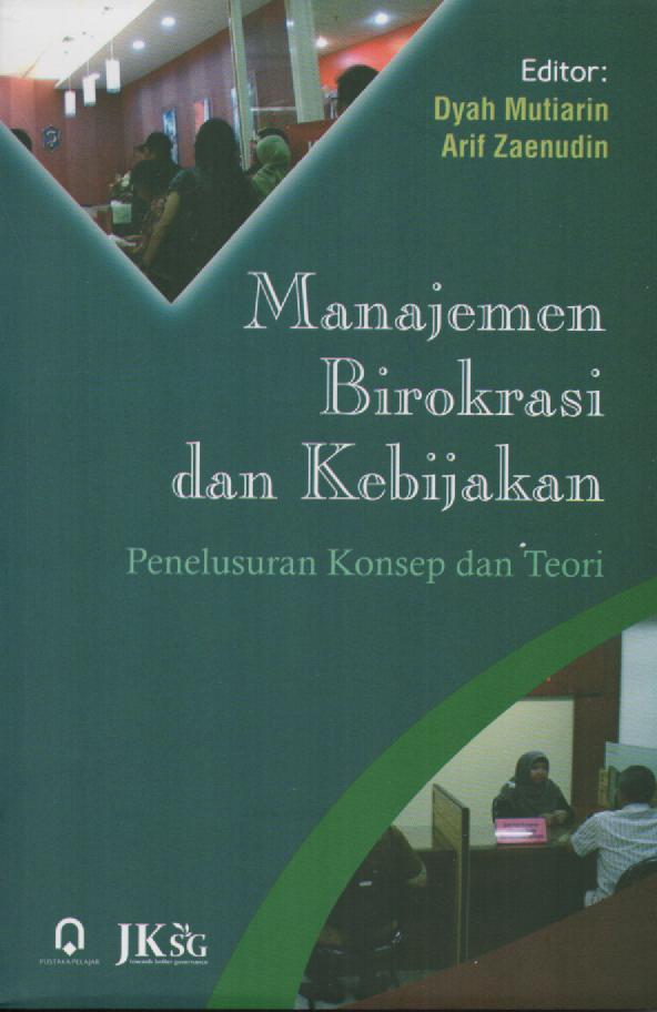 Cover MANAJEMEN BIROKRASI DAN KEBIJAKAN  ' :  PENELUSURAN KONSEP DAN TEORI / DYAH MUTTIARIN