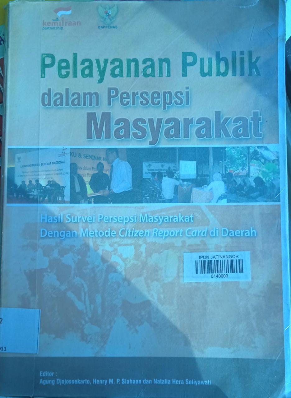 Cover PELAYANAN PUBLIK DALAM PERSEPSI MASYARAKAT :  Hasil survey persepsi masyarakat dengan metode citizen report card di daerah / AGUNG DJOJOSOEKARTO