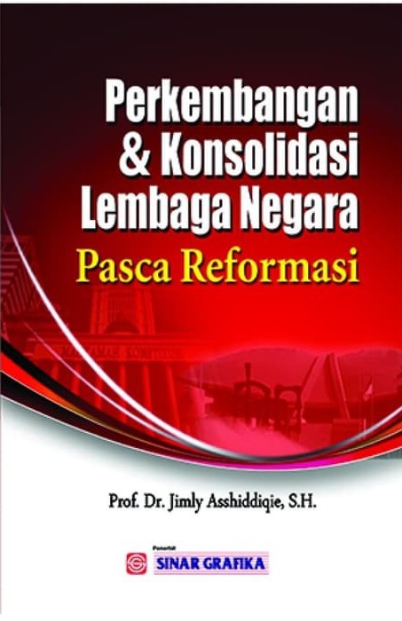 Cover PERKEMBANGAN DAN KONSOLIDASI LEMBAGA NEGARA PASCA REFORMASI / Prof. Dr. JIMLY ASSHIDDIQIE, S.H.