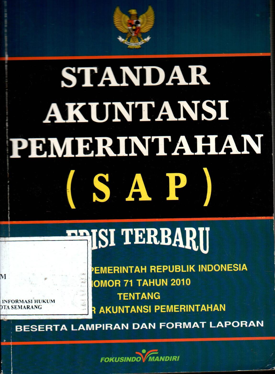 Cover STANDAR AKUNTANSI PEMERINTAHAN (S A P) :  EDISI TERBARU Peraturan Pemerintah Republik Indonesia  Nomor 71 Tahun 2010 Tentang Standar Akuntansi Pemerintahan Beserta Lampiran dan Format Laporan / TIM REDAKSI