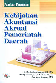 Cover PANDUAN PENERAPAN KEBIJAKAN AKUNTANSI AKRUAL PEMERINTAH DAERAH / Dr. Drs. BAMBANG SUPRIYADI, B.E.,M.Si