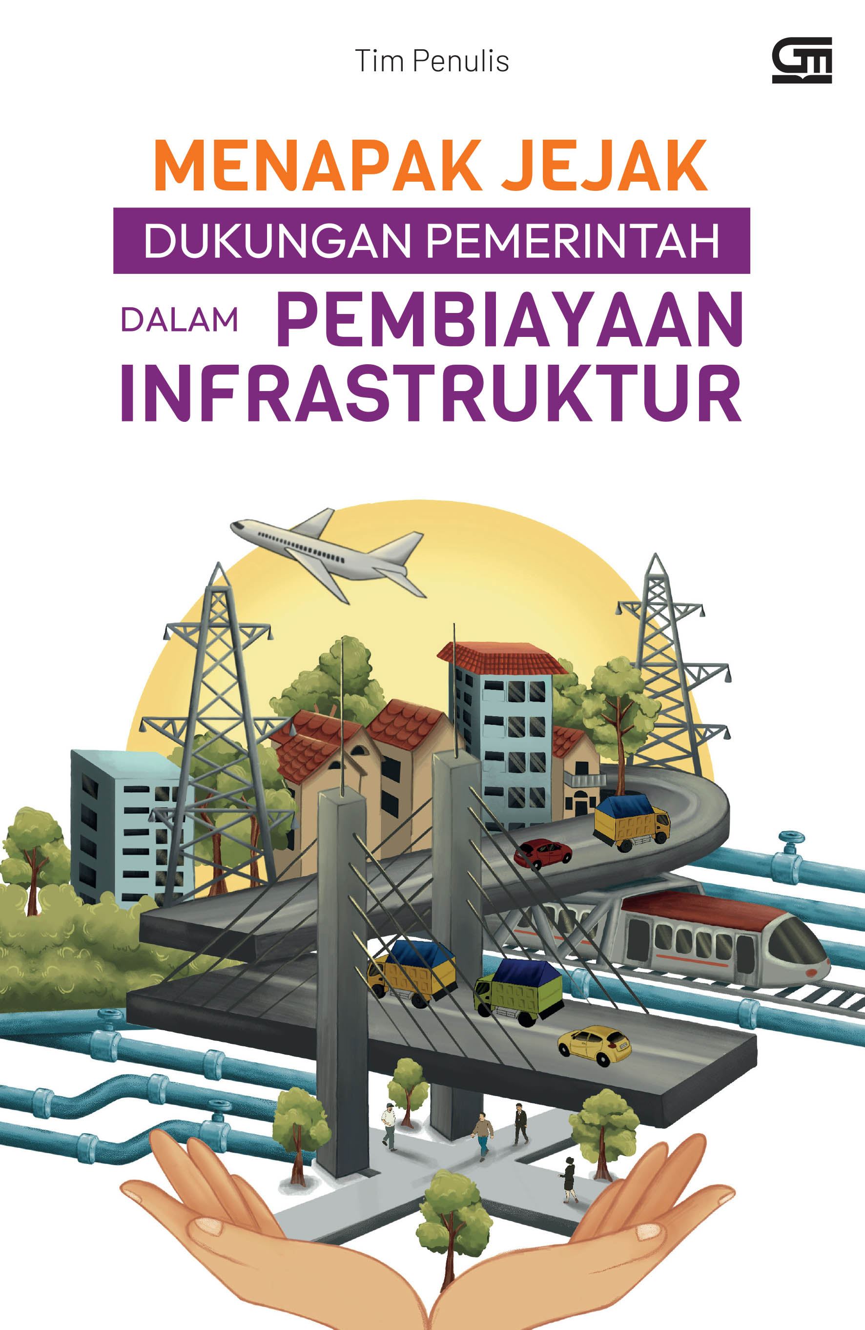 Cover MENAPAK JEJAK DUKUNGAN PEMERINTAH DALAM PEMBIAYAAN INFRASTRUKTUR / ALDILAH ARUMANDANI, ANDRA PERMANA, ANNAFIPAPANDAYAN DKK