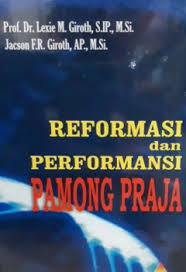 Cover REFORMASI DAN PERFORMANSI PAMONG PRAJA  ' :  - / Dr. LEXIE M. GIROTH, S.IP., M.Si