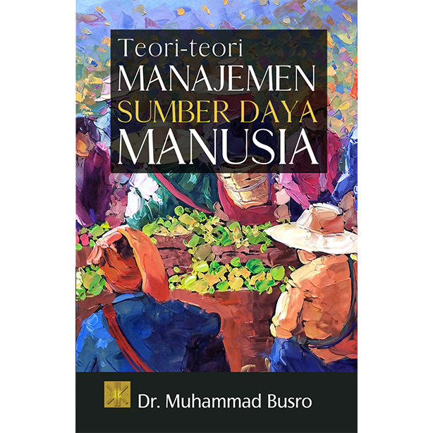 Cover TEORI-TEORI MANAJEMEN SUMBER DAYA MANUSIA / Dr. MUHAMMAD BUSRO
