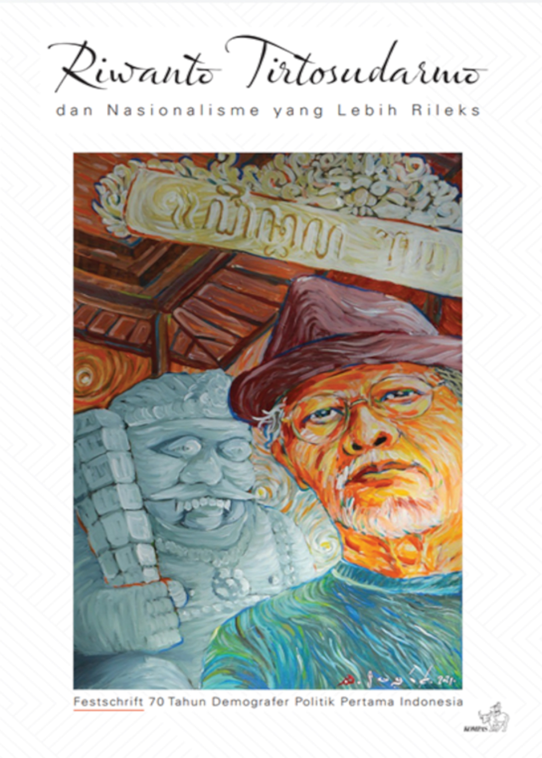 Cover RIWANTO TIRTOSUDARMO DAN NASIONALISME YANG LEBIH RILEKS :  Festschrift 70 Tahun Demografer Politik Pertama Indonesia / AHMAD NAJIB BURHANI
