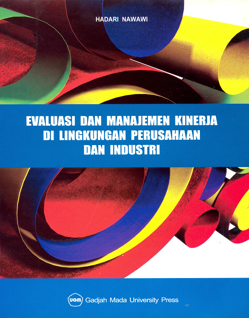 Cover EVALUASI DAN MANAJEMEN KINERJA DI LINGKUNGAN PERUSAHAAN DAN INDUSTRI / HADARI NAWAWI