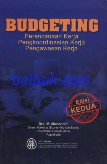 Cover BUDGETING :  Perencanaan Kerja, Pengkoordinasian Kerja, Pengawasan Kerja / Drs. M. MUNANDAR