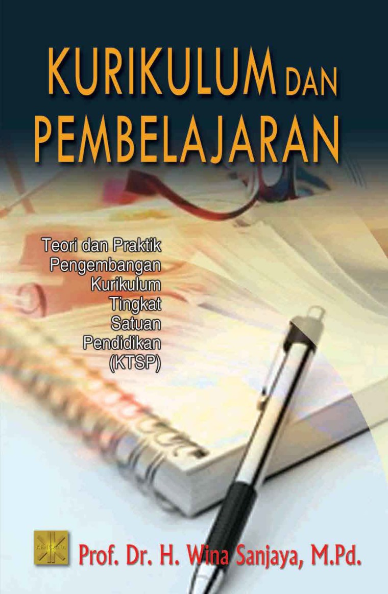 Cover KURIKULUM DAN PEMBELAJARAN :  Teori dan Praktik Pengembangan Kurikulum Tingkat Satuan Pendidikan (KTSP) / PROF. DR. H. WINA SANJAYA, M.PD.