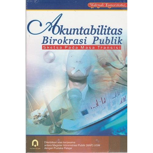 Cover AKUNTABILITAS BIROKRASI PUBLIK :  Sketsa Pada Masa Transisi / WAHYUDI KOMOROTOMO