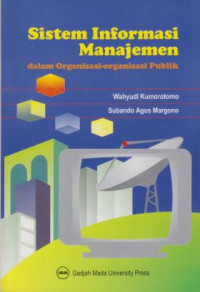 Cover SISTEM INFORMASI MANAJEMEN DALAM ORGANISASI-ORGANISASI PUBLIK ' / WAHYUDI KUMOROTOMO