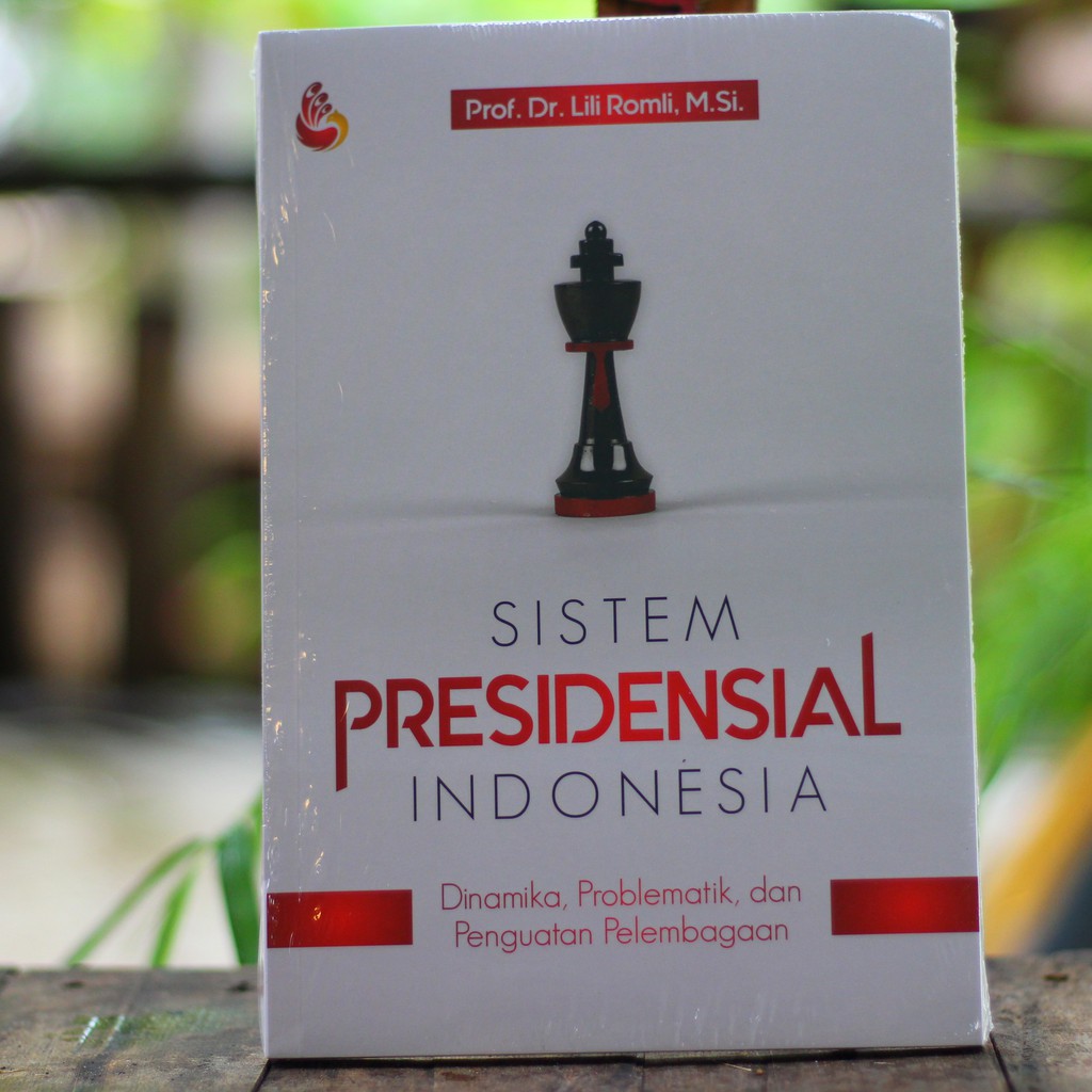 Cover SISTEM PRESIDENSIAL INDONESIA :  DINAMIKA, PROBLEMATIK DAN PENGUATAN PELEMBAGAAN / PROF.DR. LILI RAMLI,M.Si.
