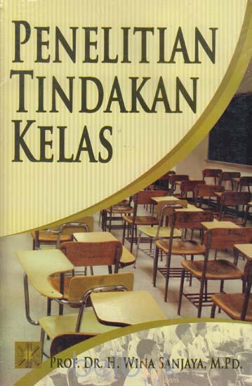 Cover PENELITIAN TINDAKAN KELAS / PROF. DR. H. WINA SANJAYA, M.PD.