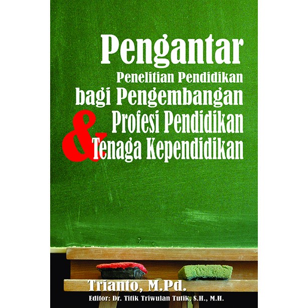 Cover PENGANTAR PENELITIAN PENDIDIKAN BAGI PENGEMBANGAN PROFESI PENDIDIKAN & TENAGA KEPENDIDIKAN / TRIANTO, M.PD